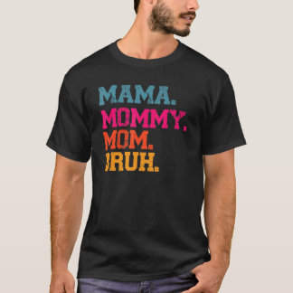 Mama Mommy Mom Bruh  Mama  Mommy And Me Mom 1 T-Shirt