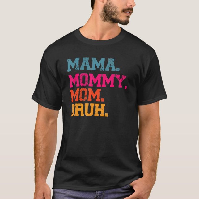Mama Mommy Mom Bruh  Mama  Mommy And Me Mom 1 T-Shirt (Front)