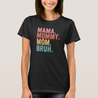 Mama Mommy Mom Bruh Matching Mother's Day Mom Mama T-Shirt