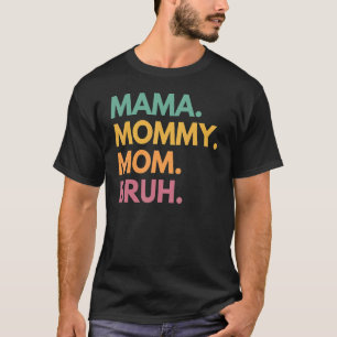 Mama Mommy Mom Bruh Mommy And Me  Boy Mom Life 131 T-Shirt