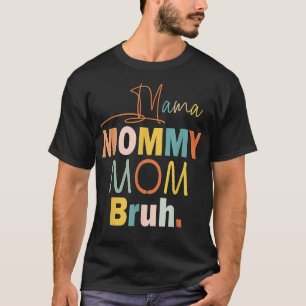 Mama Mommy Mom Bruh Mommy And Me Funny Boy Mom Lif T-Shirt