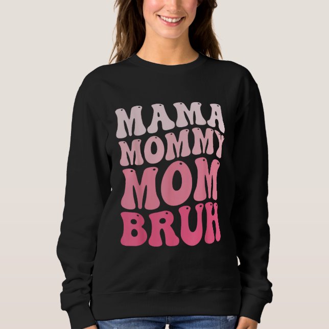 Mama Mommy Mom Bruh Mommy and Me Funny Boy Mom Mot Sweatshirt (Front)