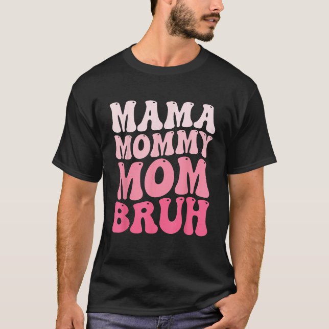Mama Mommy Mom Bruh Mommy and Me Funny Boy Mom Mot T-Shirt (Front)