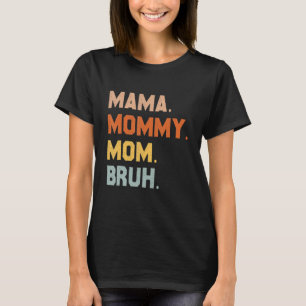 Mama Mommy Mom Bruh Mommy And Me Mom  For Women 3 T-Shirt