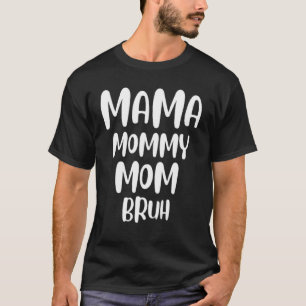 Mama Mommy Mom Bruh  Mothers Day  From Son T-Shirt