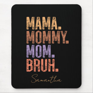 Mama. Mommy. Mom. Bruh Mouse Pad