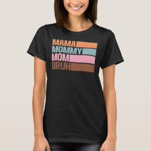 Mama Mommy Mom Bruh Sarcastic Mom Life Gift T-Shirt