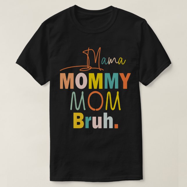 Mama Mommy Mom Bruh  T-Shirt (Design Front)