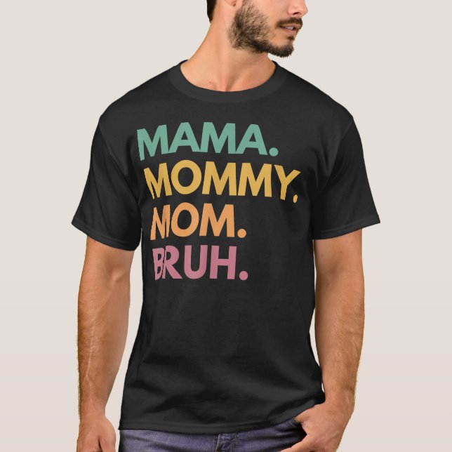 Mama Mommy Mom Bruh  T-Shirt (Front)