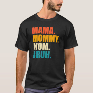 Mama Mommy Mom Bruh T-Shirt