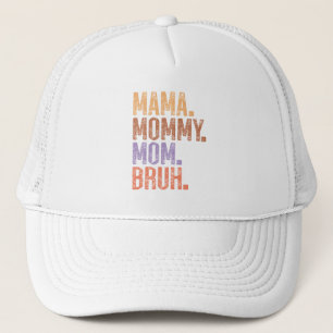 Mama. Mommy. Mom. Bruh Trucker Hat