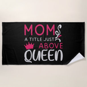Mama - Mum A Title Just Above Queen Beach Towel