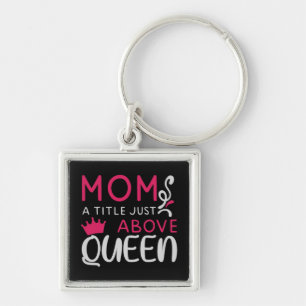 Mama - Mum A Title Just Above Queen Key Ring