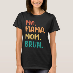 Mama Mum Bruh Mothers Day Funny Vintage For Mother T-Shirt
