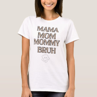 Mama,Mum,Mummy,Bruh  T-Shirt