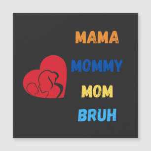 Mama mummy mum bruh