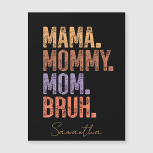Mama. Mummy. Mum. Bruh