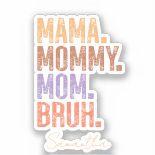 Mama. Mummy. Mum. Bruh