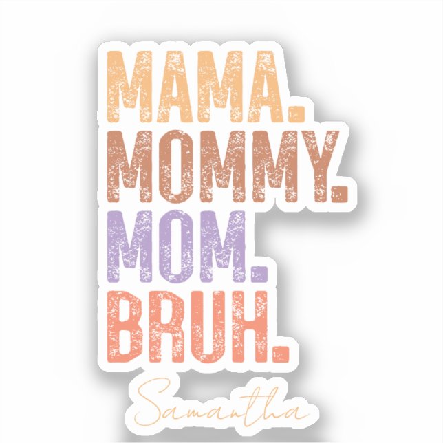 Mama. Mummy. Mum. Bruh (Front)