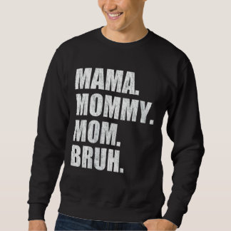 Mama Mummy Mum Bruh 4 Sweatshirt