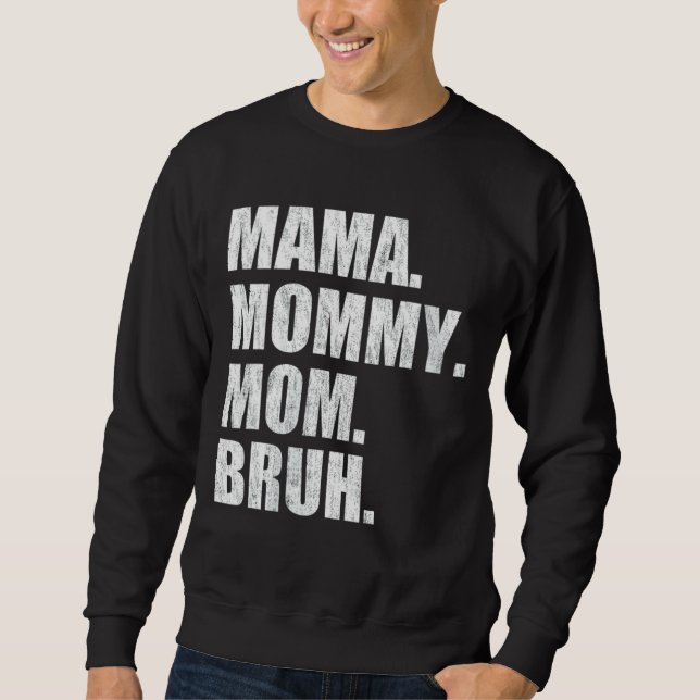 Mama Mummy Mum Bruh 4 Sweatshirt (Front)