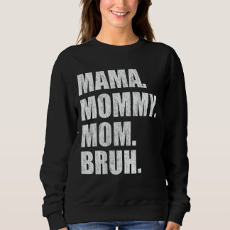 Mama Mummy Mum Bruh 4 Sweatshirt
