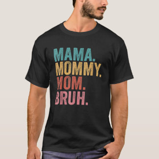 Mama Mummy Mum Bruh  Boy Mum Life 2 T-Shirt