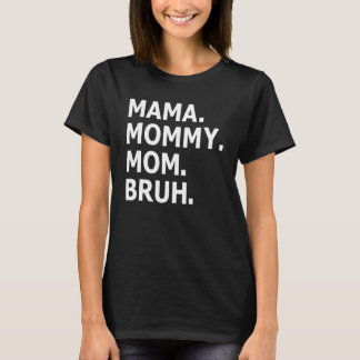 Mama Mummy Mum Bruh  Boy Mum Life Mother's Day 1 T-Shirt