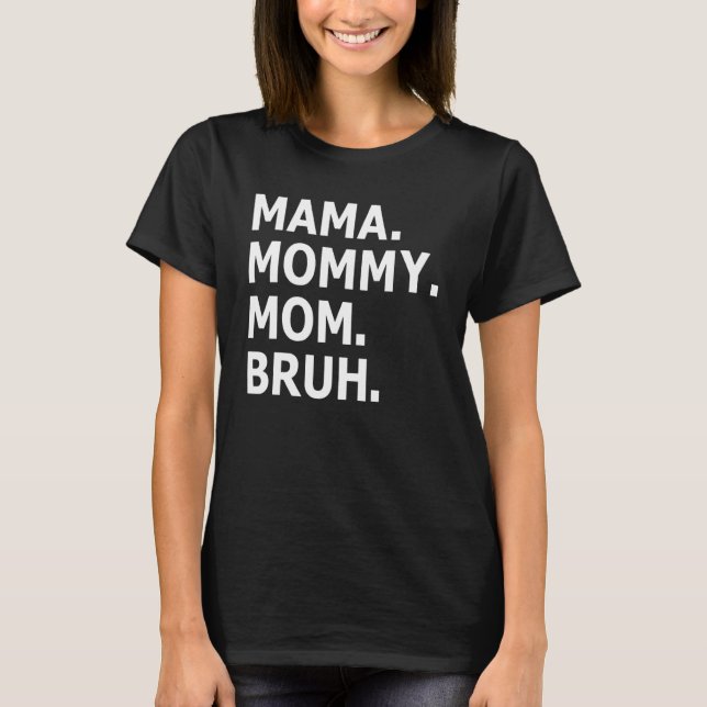 Mama Mummy Mum Bruh  Boy Mum Life Mother's Day 1 T-Shirt (Front)