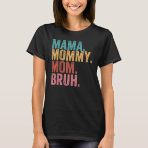 Mama Mummy Mum Bruh   Boy Mum Life Mothers Day T-Shirt