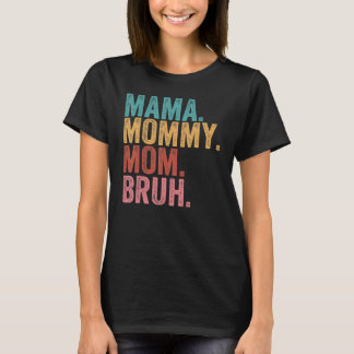 Mama Mummy Mum Bruh   Boy Mum Life Mothers Day T-Shirt