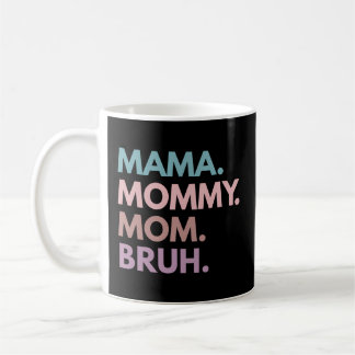 Mama Mummy Mum Bruh Coffee Mug