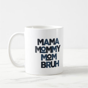 Mama Mummy Mum Bruh Coffee Mug