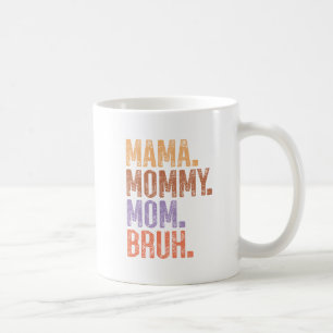 Mama. Mummy. Mum. Bruh Coffee Mug