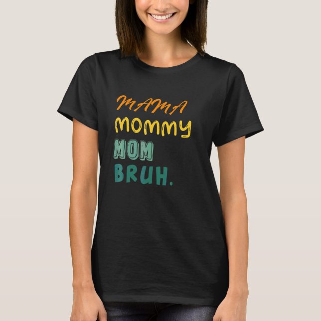 Mama Mummy Mum Bruh  Cute Cool Boy And Mum Life T-Shirt (Front)