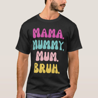 Mama mummy mum Bruh  friends T-Shirt