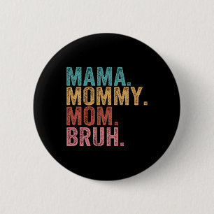 Mama Mummy Mum Bruh Funny Boy Mum Life Mothers Day 6 Cm Round Badge