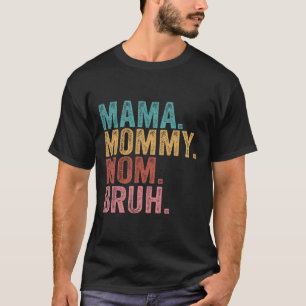 Mama Mummy Mum Bruh Funny Boy Mum Life Mothers Day T-Shirt