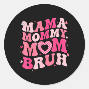 Mama Mummy Mum Bruh Funny for Girl Women Grandma Classic Round Sticker