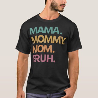 Mama Mummy Mum Bruh Funny Mama to Bruh Mother's Da T-Shirt