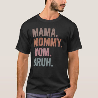 Mama Mummy Mum Bruh Funny Mother's Day  For Mum T-Shirt