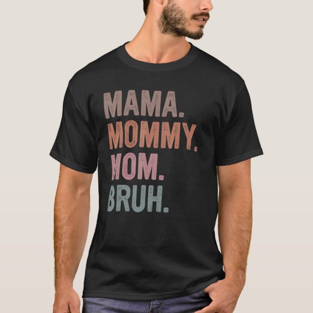 Mama Mummy Mum Bruh Funny Mother's Day  For Mum T-Shirt (Front)