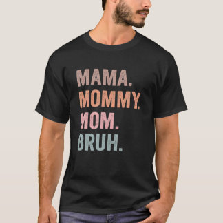Mama Mummy Mum Bruh Funny Mum Life Mother's Day Gi T-Shirt