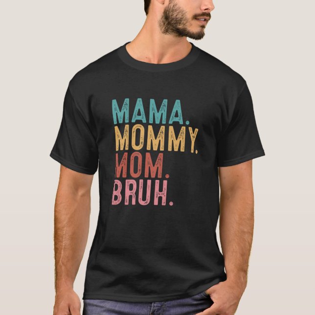 Mama Mummy Mum Bruh Funny Mum Life Mother's Day Qu T-Shirt (Front)