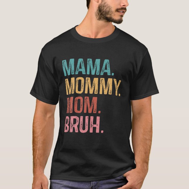 Mama Mummy Mum Bruh Funny Mum Life Mother's Day Qu T-Shirt (Front)