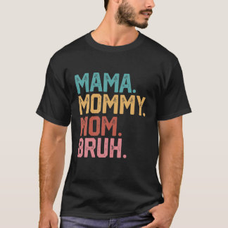 Mama Mummy Mum Bruh Funny Mum Life Mother's Day Qu T-Shirt
