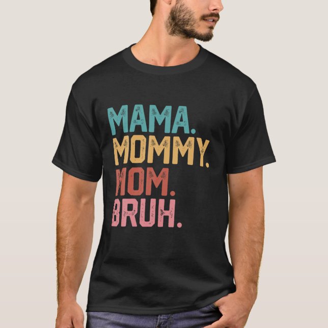 Mama Mummy Mum Bruh Funny Mum Life Mother's Day Qu T-Shirt (Front)