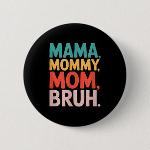 Mama mummy mum bruh funny saying sarcastic Mama mo 6 Cm Round Badge