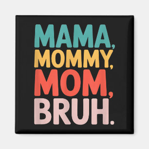 Mama mummy mum bruh funny saying sarcastic Mama mo Magnet