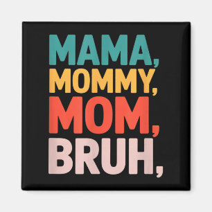 Mama mummy mum bruh funny saying sarcastic Mama mo Magnet